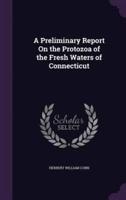 A Preliminary Report On the Protozoa of the Fresh Waters of Connecticut