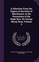 A Selection From the Papers of the Earls of Marchmont, in the Possession of the Right Hon. Sir George Henry Rose, Volume 3