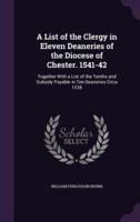 A List of the Clergy in Eleven Deaneries of the Diocese of Chester. 1541-42