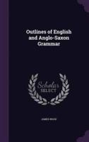Outlines of English and Anglo-Saxon Grammar
