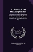 A Treatise On the Metallurgy of Iron