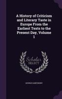 A History of Criticism and Literary Taste in Europe From the Earliest Texts to the Present Day, Volume 1