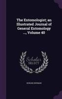The Entomologist; an Illustrated Journal of General Entomology ..., Volume 40