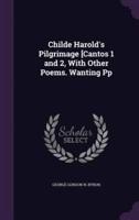 Childe Harold's Pilgrimage [Cantos 1 and 2, With Other Poems. Wanting Pp