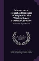 Manners And Household Expenses Of England In The Thirteenth And Fifteenth Centuries