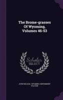The Brome-Grasses Of Wyoming, Volumes 46-53