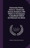 University Prints. Series A. Greek and Roman Sculpture; 500 Plates to Accompany A Handbook Edited by Edmund Von Mach