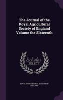 The Journal of the Royal Agricultural Society of England Volume the SIxteenth