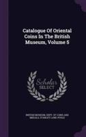 Catalogue Of Oriental Coins In The British Museum, Volume 5