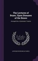 The Lectures of Boyer, Upon Diseases of the Bones