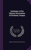 Catalogue of the Library Association of Portland, Oregon