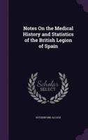 Notes On the Medical History and Statistics of the British Legion of Spain