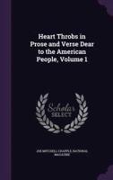 Heart Throbs in Prose and Verse Dear to the American People, Volume 1