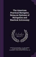 The American Practical Navigator, Being an Epitome of Navigation and Nautical Astronomy