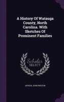 A History Of Watauga County, North Carolina. With Sketches Of Prominent Families