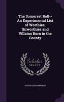 The Somerset Roll--An Experimental List of Worthies, Unworthies and Villains Born in the County