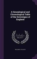 A Genealogical and Chronological Table of the Sovereigns of England