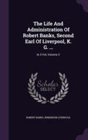 The Life And Administration Of Robert Banks, Second Earl Of Liverpool, K. G. ...