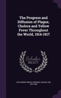 The Progress and Diffusion of Plague, Cholera and Yellow Fever Throughout the World, 1914-1917