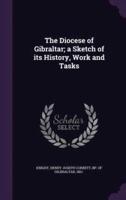 The Diocese of Gibraltar; a Sketch of Its History, Work and Tasks