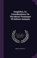 Zoophilos, Or, Considerations On The Moral Treatment Of Inferior Animals