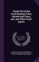 Check-List of the Fruit-Bearing Trees, Shrubs and Vines, Nut, and Other Food-Plants