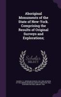 Aboriginal Monuments of the State of New-York. Comprising the Results of Original Surveys and Explorations;