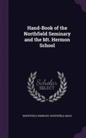 Hand-Book of the Northfield Seminary and the Mt. Hermon School