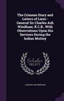 The Crimean Diary and Letters of Lieut.-General Sir Charles Ash Windham, K.C.B., With Observations Upon His Services During the Indian Mutiny