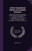 A New Catechetical Hebrew and English Grammar