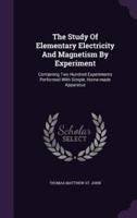 The Study Of Elementary Electricity And Magnetism By Experiment