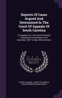 Reports Of Cases Argued And Determined In The Court Of Appeals Of South Carolina