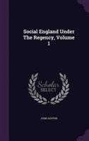 Social England Under The Regency, Volume 1