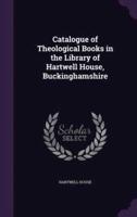 Catalogue of Theological Books in the Library of Hartwell House, Buckinghamshire