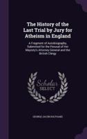 The History of the Last Trial by Jury for Atheism in England