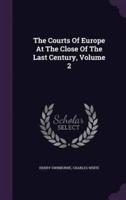 The Courts Of Europe At The Close Of The Last Century, Volume 2
