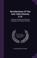 Recollections Of The Late John Duncan, L.l.d.