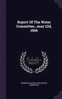 Report Of The Water Committee...may 22D, 1906