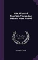 How Missouri Counties, Towns And Streams Were Named