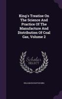 King's Treatise On The Science And Practice Of The Manufacture And Distribution Of Coal Gas, Volume 2