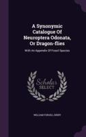 A Synonymic Catalogue Of Neuroptera Odonata, Or Dragon-Flies