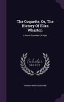 The Coquette, Or, The History Of Eliza Wharton