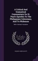 A Critical And Gramatical Commentary On St. Paul's Epistles To The Philippians Colossians, And To Philemon