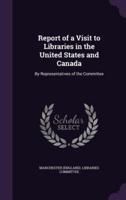 Report of a Visit to Libraries in the United States and Canada