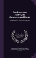 San Francisco Harbor, Its Commerce and Docks