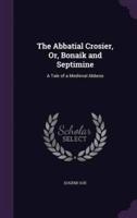 The Abbatial Crosier, Or, Bonaik and Septimine