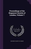 Proceedings of the Huguenot Society of London, Volume 7