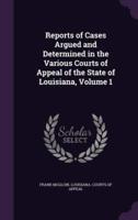 Reports of Cases Argued and Determined in the Various Courts of Appeal of the State of Louisiana, Volume 1