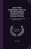 Acts of the Archbishop Colton in His Metropolitan Visitation of the Diocese of Derry