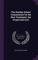 The Sunday School Commentary On the New Testament. The Gospel and Acts